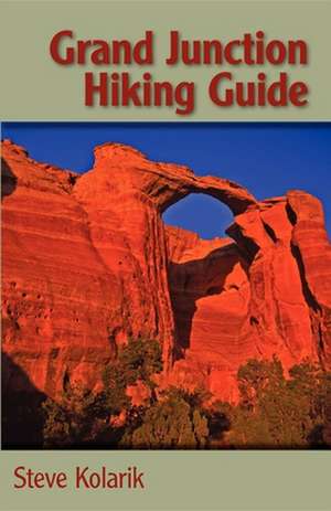 Grand Junction Hiking Guide de Steve Kolarik