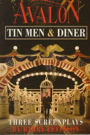 Avalon, Tin Men, Diner: Three Screenplays de Barry Levinson