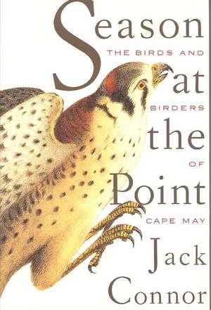 Season at the Point: The Birds and Birders of Cape May de Thomas Connor