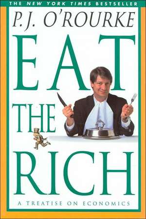 Eat the Rich: A Treatise on Economics de P. J. O'Rourke