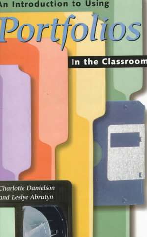 An Introduction to Using Portfolios in the Classroom de Charlotte Danielson