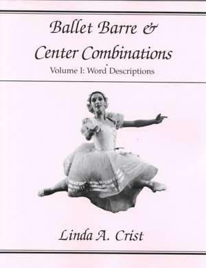 Ballet Barre & Center Combinations: Volume I: Word Descriptions de Linda A. Crist