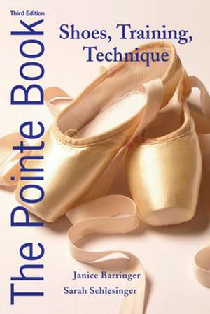 The Pointe Book: Shoes, Training, Technique de Janice Barringer