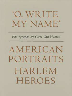 O Write My Name': American Portraits, Harlem Heroes de Carl Van Vechten