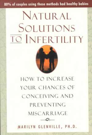 Natural Solutions to Infertility de Marilyn Glenville