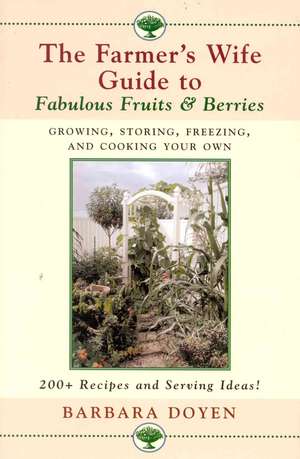 The Farmer's Wife Guide to Fabulous Fruits and Berries de Barbara Doyen