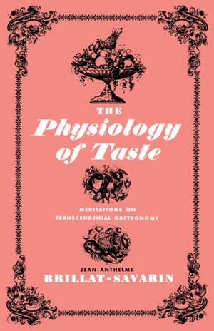 The Physiology of Taste – Meditations on Transcendental Gastronomy de Jean Anthelme Brilla