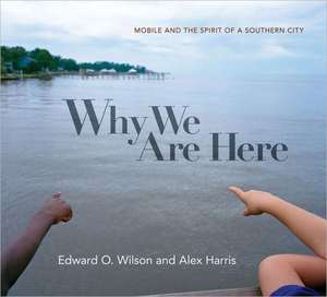 Why We Are Here – Mobile and the Spirit of a Southern City de Edward O. Wilson