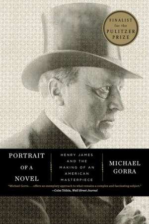 Portrait of a Novel – Henry James and the Making of an American Masterpiece de Michael Gorra