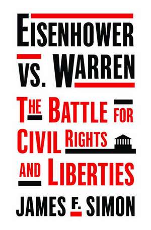 Eisenhower vs. Warren – The Battle for Civil Rights and Liberties de James F. Simon