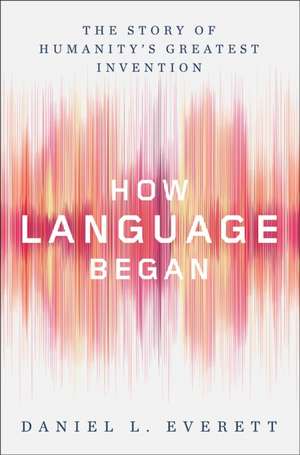 How Language Began de Daniel L. Everett