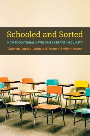 Schooled and Sorted: How Educational Categories Create Inequality: How Educational Categories Create Inequality de Thurston Domina