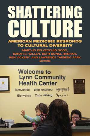 Shattering Culture: American Medicine Responds to Cultural Diversity de Mary-Jo DelVecchio Good