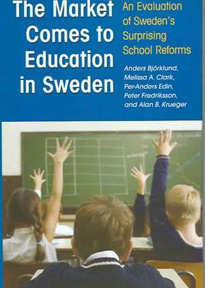 The Market Comes to Education in Sweden: An Evaluation of Sweden's Surprising School Reforms de Anders Bjorklund