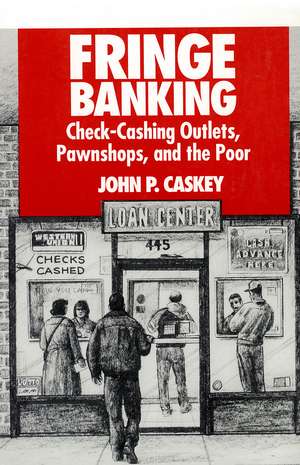 Fringe Banking: Check-Cashing Outlets, Pawnshops, and the Poor de John P. Caskey