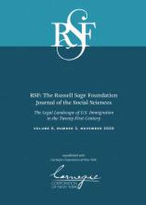 RSF: The Russell Sage Foundation Journal of the Social Sciences: The Legal Landscape of U.S. Immigration in the Twenty-First Century de Katharine M. Donato