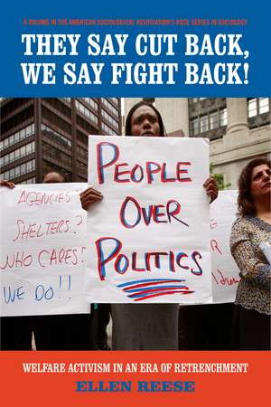 They Say Cutback, We Say Fight Back!: Welfare Activism in an Era of Retrenchment de Ellen Reese