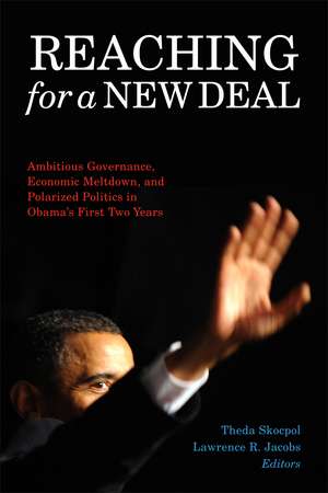 Reaching for a New Deal: Ambitious Governance, Economic Meltdown, and Polarized Politics in Obama's First Two Years de Theda Skocpol