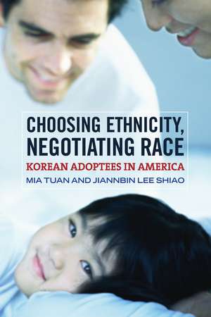 Choosing Ethnicity, Negotiating Race: Korean Adoptees in America de Mia Tuan