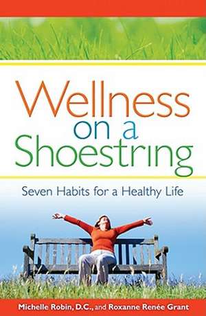 Wellness on a Shoestring: Seven Habits for a Healthy Life de Michelle Robin