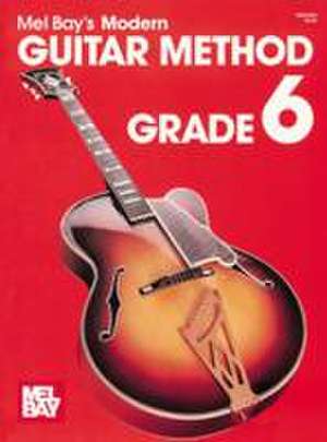 Modern Guitar Method, Grade 6 de Mel Bay