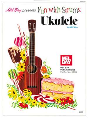 Fun with Strums: Ukulele de Bill Bay