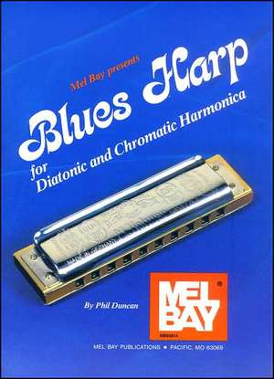 Mel Bay Presents Blues Harp: For Diatonic and Chromatic Harmonica de Phil Duncan