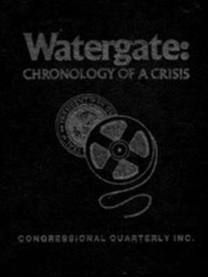 Watergate: Chronology of a Crisis 