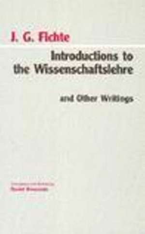 Introductions to the Wissenschaftslehre and Other Writings (1797-1800) de Johann Gottlieb Fichte