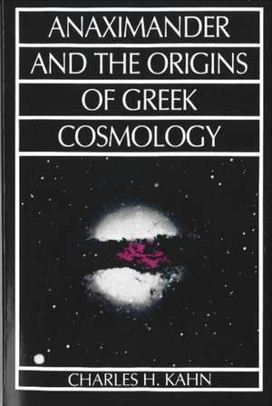 Anaximander and the Origins of Greek Cosmology de Charles H. Kahn