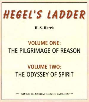 Hegel's Ladder: Volume I: The Pilgrimage of Reason. Volume II: The Odyssey of Spirit de H. S. Harris