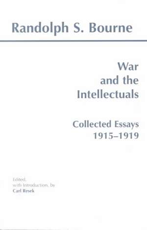 War and the Intellectuals: Collected Essays, 1915-1919 de Randolph S. Bourne