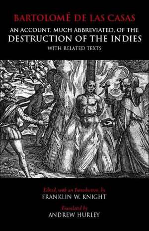 An Account, Much Abbreviated, of the Destruction of the Indies: And Related Texts de Bartolom De Las Casas