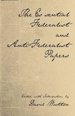 The Essential Federalist and Anti-Federalist Papers de Alexander Hamilton