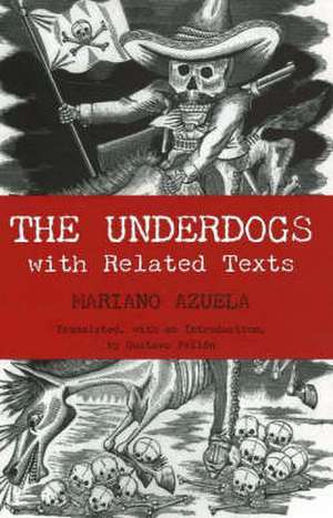 The Underdogs: with Related Texts de Mariano Azuela