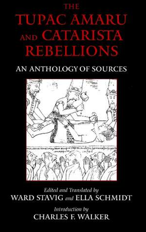 The Tupac Amaru and Catarista Rebellions: An Anthology of Sources de Ward Stavig