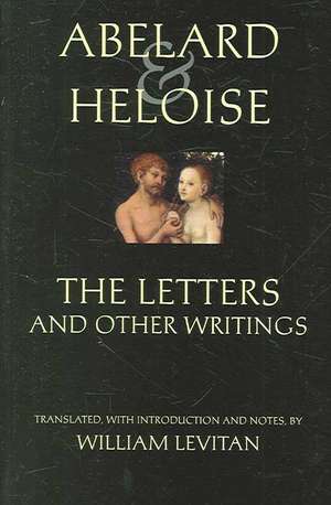 Abelard and Heloise: The Letters and Other Writings: Selected Songs & Poems Translated by Stanley Lombardo & by Barbara Thorburn de Peter Abelard