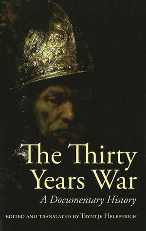 The Thirty Years War: A Documentary History de Tryntje Helfferich