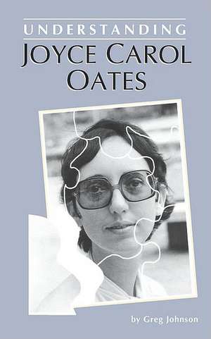 Understanding Joyce Carol Oates de Greg Johnson