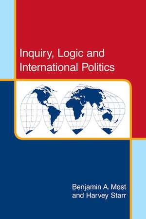 Inquiry, Logic, and International Politics de Benjamin A. Most