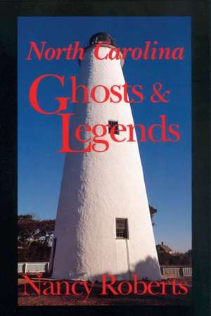 North Carolina Ghosts and Legends (REV and Enlarged) de Nancy Roberts