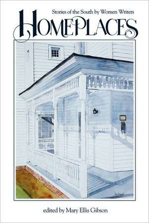 Homeplaces: Stories of the South by Women Writers de Mary E. Gibson