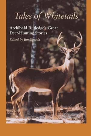 Tales of Whitetails: Archibald Rutledge's Great Deer Hunting Stories de Archibald Hamilton Rutledge