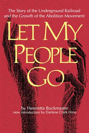 Let My People Go: The Story of the Underground Railroad and the Growth of the Abolition Movement de Henrietta Buckmaster