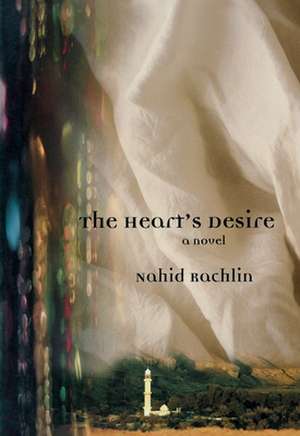 The Heart's Desire de Nahid Rachlin