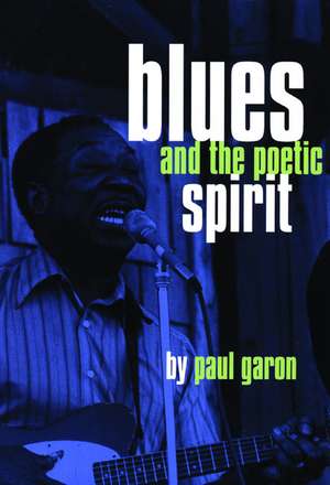 Blues and the Poetic Spirit de Paul Garon