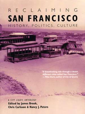 Reclaiming San Francisco: History, Politics, Culture de James Brook