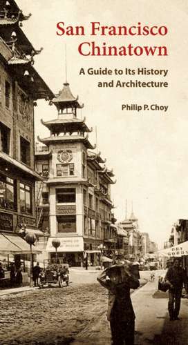 San Francisco Chinatown: A Guide to Its History and Architecture de Philip P. Choy