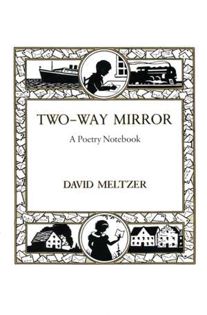 Two-Way Mirror: A Poetry Notebook de David Meltzer