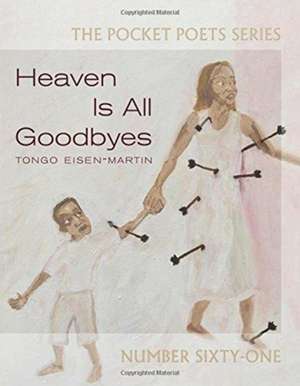 Heaven Is All Goodbyes: Pocket Poets No. 61 de Tongo Eisen-Martin